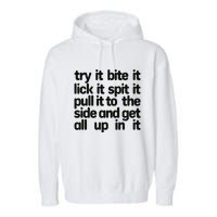 Hard222soft Try It Bite It Lick It Spit It Pull It To The Side And Get All Up In Garment-Dyed Fleece Hoodie