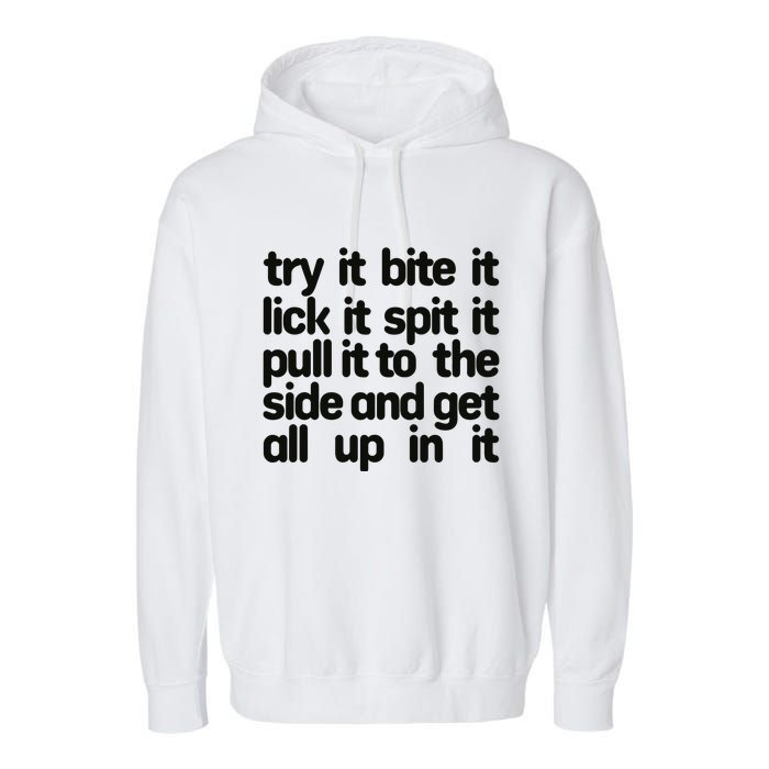 Hard222soft Try It Bite It Lick It Spit It Pull It To The Side And Get All Up In Garment-Dyed Fleece Hoodie