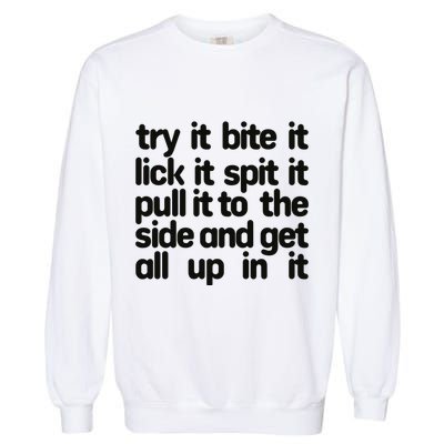 Hard222soft Try It Bite It Lick It Spit It Pull It To The Side And Get All Up In Garment-Dyed Sweatshirt