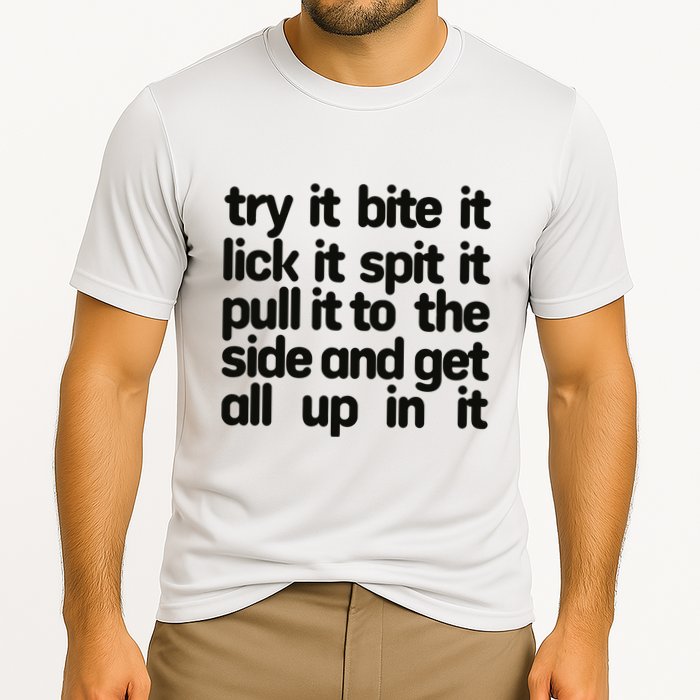 Hard222soft Try It Bite It Lick It Spit It Pull It To The Side And Get All Up In Performance Shirt