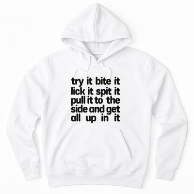 Hard222soft Try It Bite It Lick It Spit It Pull It To The Side And Get All Up In Hoodie