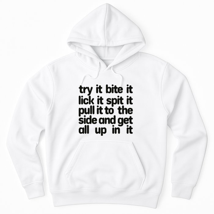 Hard222soft Try It Bite It Lick It Spit It Pull It To The Side And Get All Up In Hoodie