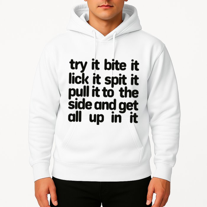 Hard222soft Try It Bite It Lick It Spit It Pull It To The Side And Get All Up In Hoodie