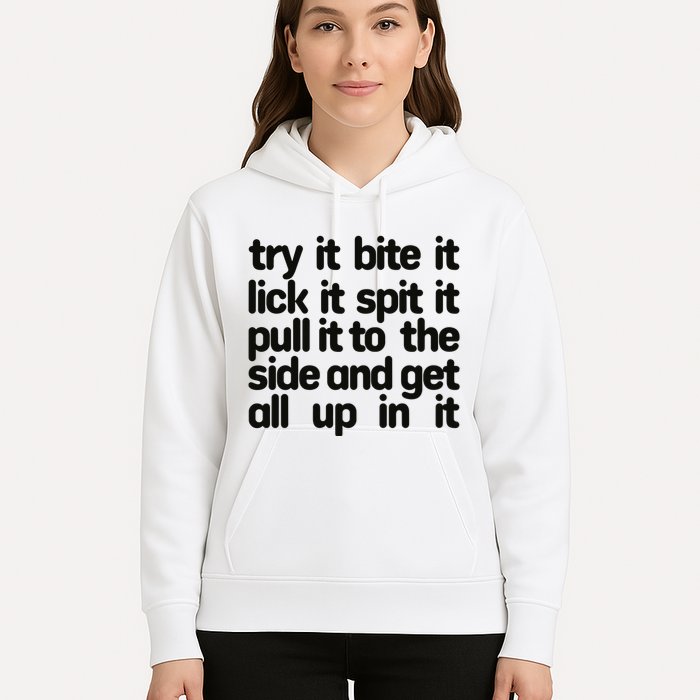 Hard222soft Try It Bite It Lick It Spit It Pull It To The Side And Get All Up In Hoodie