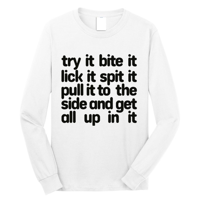 Hard222soft Try It Bite It Lick It Spit It Pull It To The Side And Get All Up In Long Sleeve Shirt