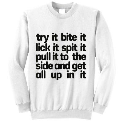 Hard222soft Try It Bite It Lick It Spit It Pull It To The Side And Get All Up In Sweatshirt