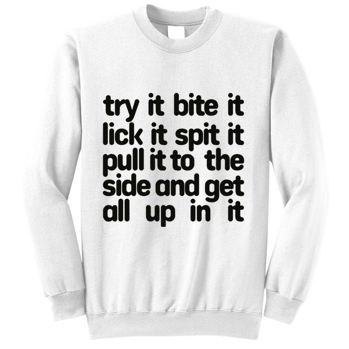 Hard222soft Try It Bite It Lick It Spit It Pull It To The Side And Get All Up In Sweatshirt