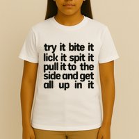 Hard222soft Try It Bite It Lick It Spit It Pull It To The Side And Get All Up In T-Shirt