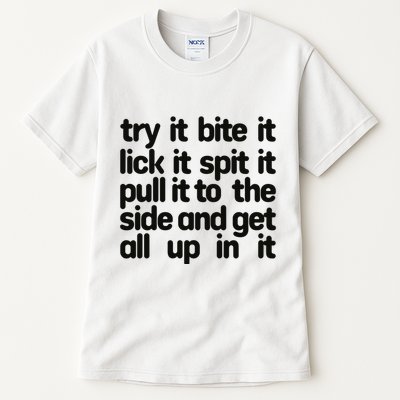 Hard222soft Try It Bite It Lick It Spit It Pull It To The Side And Get All Up In Tall T-Shirt