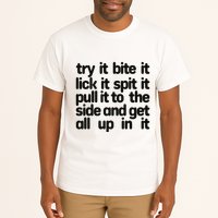Hard222soft Try It Bite It Lick It Spit It Pull It To The Side And Get All Up In Tall T-Shirt