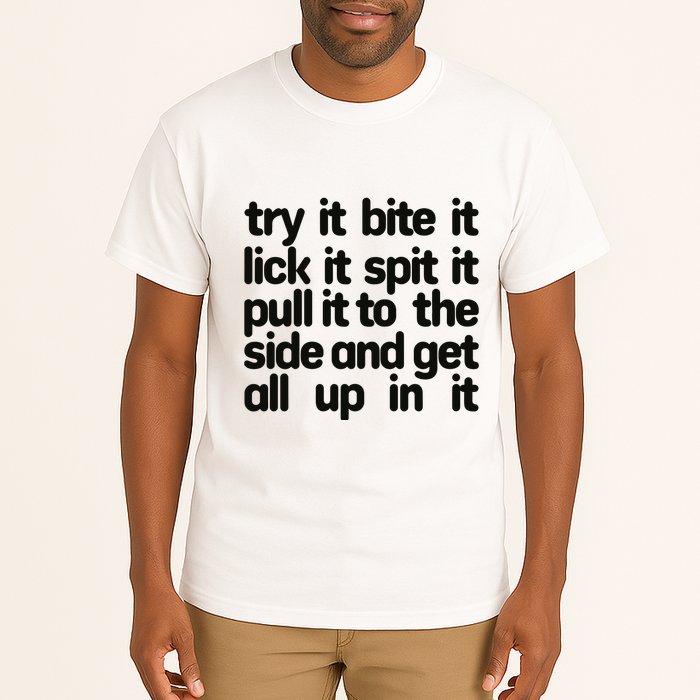 Hard222soft Try It Bite It Lick It Spit It Pull It To The Side And Get All Up In Tall T-Shirt