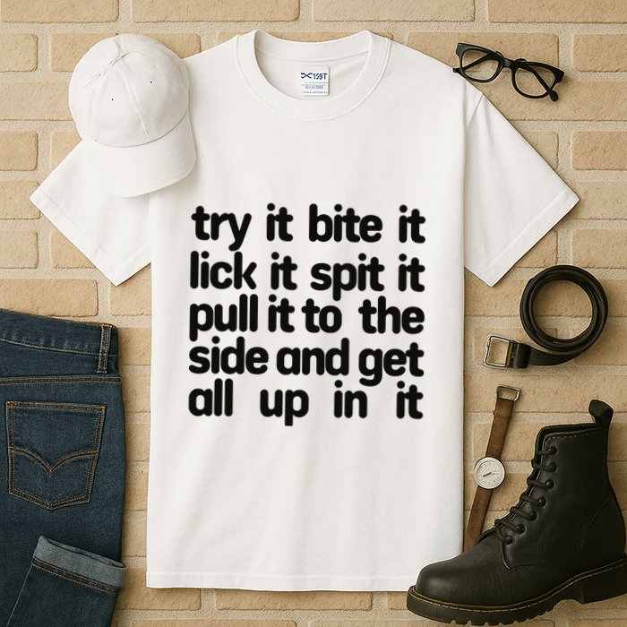 Hard222soft Try It Bite It Lick It Spit It Pull It To The Side And Get All Up In Tall T-Shirt