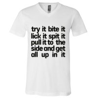 Hard222soft Try It Bite It Lick It Spit It Pull It To The Side And Get All Up In V-Neck T-Shirt
