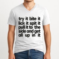 Hard222soft Try It Bite It Lick It Spit It Pull It To The Side And Get All Up In V-Neck T-Shirt