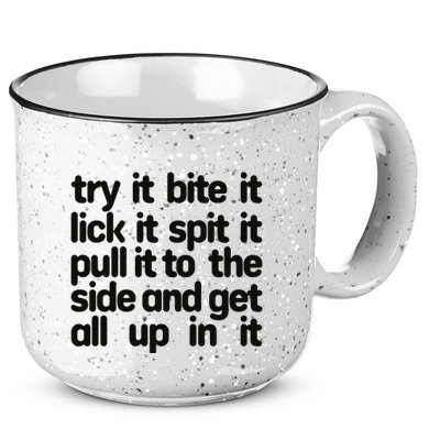 Hard222soft Try It Bite It Lick It Spit It Pull It To The Side And Get All Up In 15oz Campfire Ceramic Mug
