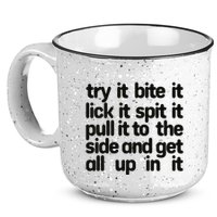 Hard222soft Try It Bite It Lick It Spit It Pull It To The Side And Get All Up In 15oz Campfire Ceramic Mug