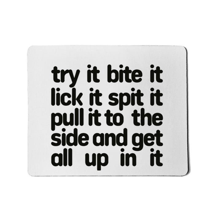 Hard222soft Try It Bite It Lick It Spit It Pull It To The Side And Get All Up In Mousepad