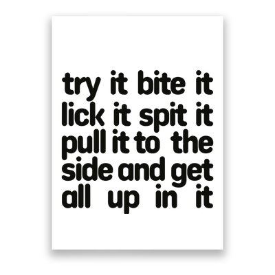 Hard222soft Try It Bite It Lick It Spit It Pull It To The Side And Get All Up In Poster