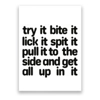 Hard222soft Try It Bite It Lick It Spit It Pull It To The Side And Get All Up In Poster