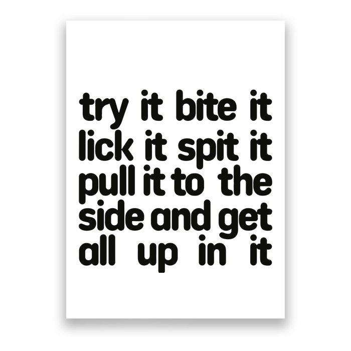 Hard222soft Try It Bite It Lick It Spit It Pull It To The Side And Get All Up In Poster