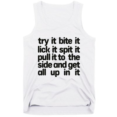 Hard222soft Try It Bite It Lick It Spit It Pull It To The Side And Get All Up In Tank Top