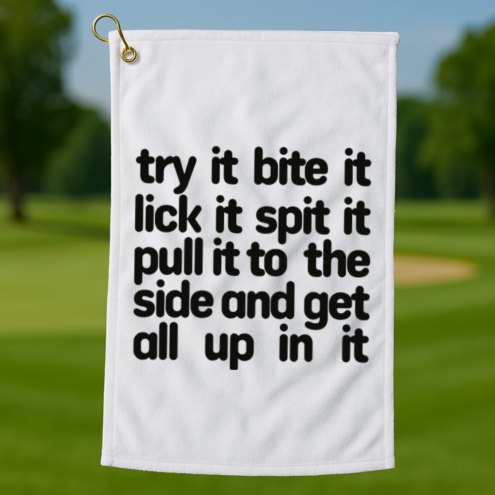 Hard222soft Try It Bite It Lick It Spit It Pull It To The Side And Get All Up In Golf Towel