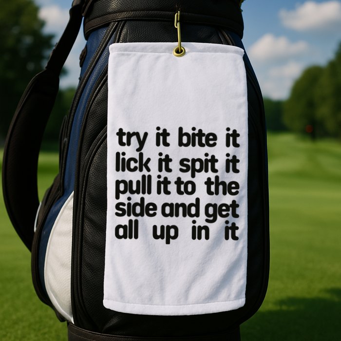 Hard222soft Try It Bite It Lick It Spit It Pull It To The Side And Get All Up In Golf Towel