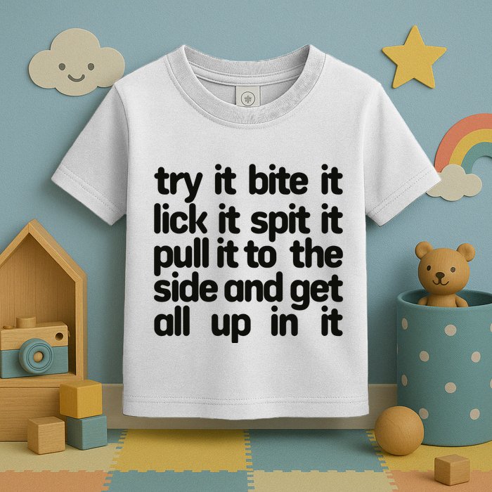 Hard222soft Try It Bite It Lick It Spit It Pull It To The Side And Get All Up In Toddler T-Shirt