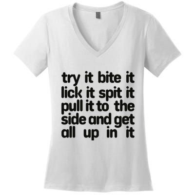 Hard222soft Try It Bite It Lick It Spit It Pull It To The Side And Get All Up In Women's V-Neck T-Shirt
