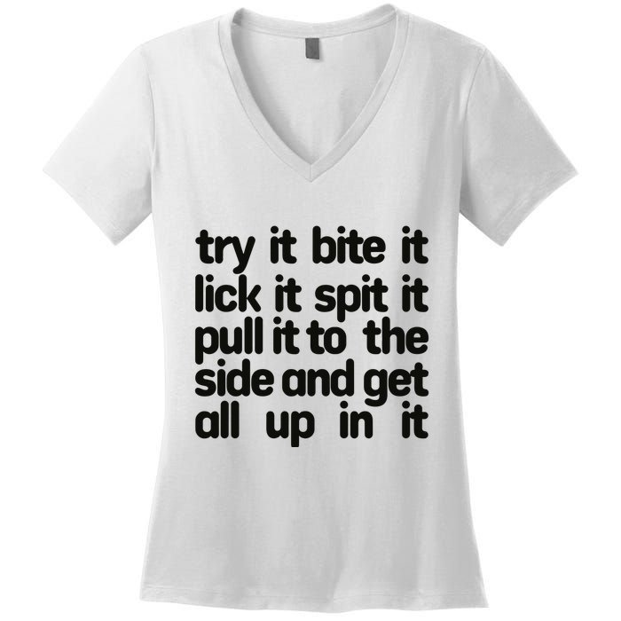 Hard222soft Try It Bite It Lick It Spit It Pull It To The Side And Get All Up In Women's V-Neck T-Shirt