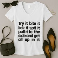 Hard222soft Try It Bite It Lick It Spit It Pull It To The Side And Get All Up In Women's V-Neck T-Shirt