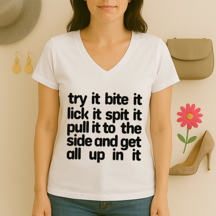 Hard222soft Try It Bite It Lick It Spit It Pull It To The Side And Get All Up In Women's V-Neck T-Shirt