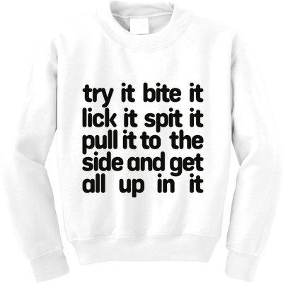 Hard222soft Try It Bite It Lick It Spit It Pull It To The Side And Get All Up In Kids Sweatshirt
