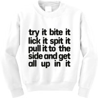 Hard222soft Try It Bite It Lick It Spit It Pull It To The Side And Get All Up In Kids Sweatshirt