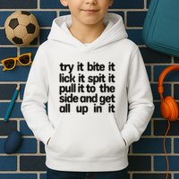 Hard222soft Try It Bite It Lick It Spit It Pull It To The Side And Get All Up In Kids Hoodie