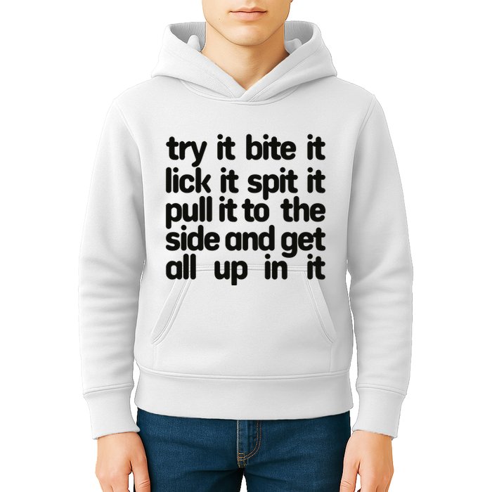 Hard222soft Try It Bite It Lick It Spit It Pull It To The Side And Get All Up In Kids Hoodie