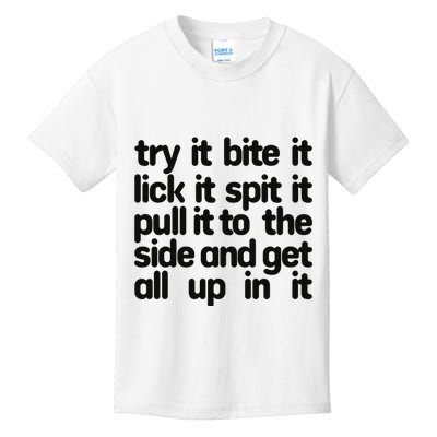 Hard222soft Try It Bite It Lick It Spit It Pull It To The Side And Get All Up In Kids T-Shirt