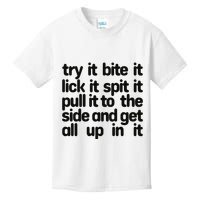 Hard222soft Try It Bite It Lick It Spit It Pull It To The Side And Get All Up In Kids T-Shirt