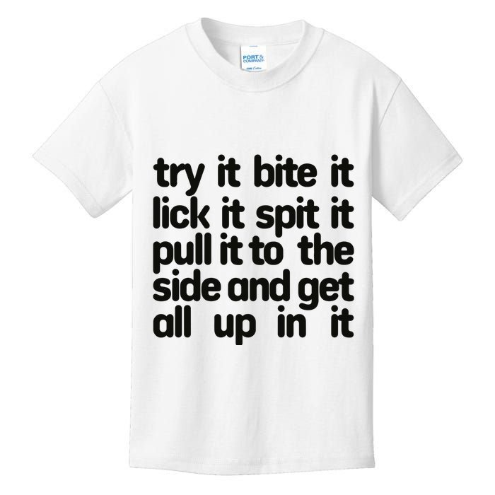 Hard222soft Try It Bite It Lick It Spit It Pull It To The Side And Get All Up In Kids T-Shirt