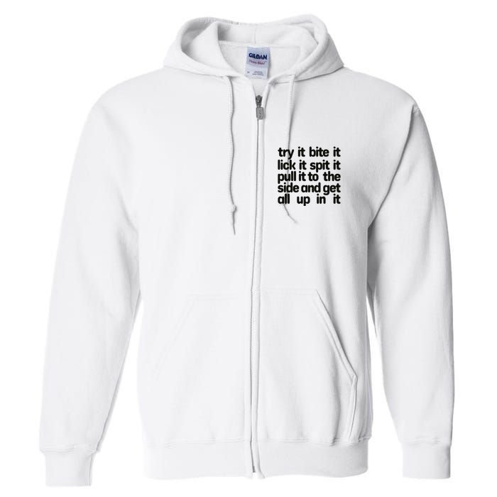 Hard222soft Try It Bite It Lick It Spit It Pull It To The Side And Get All Up In Full Zip Hoodie