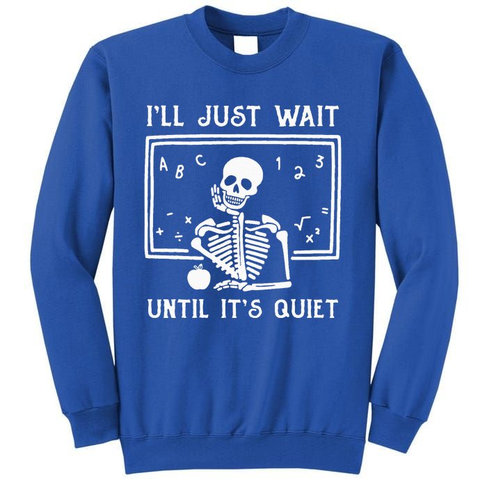 Halloween Teacher Ill Just Wait Until Its Quiet Tall Sweatshirt