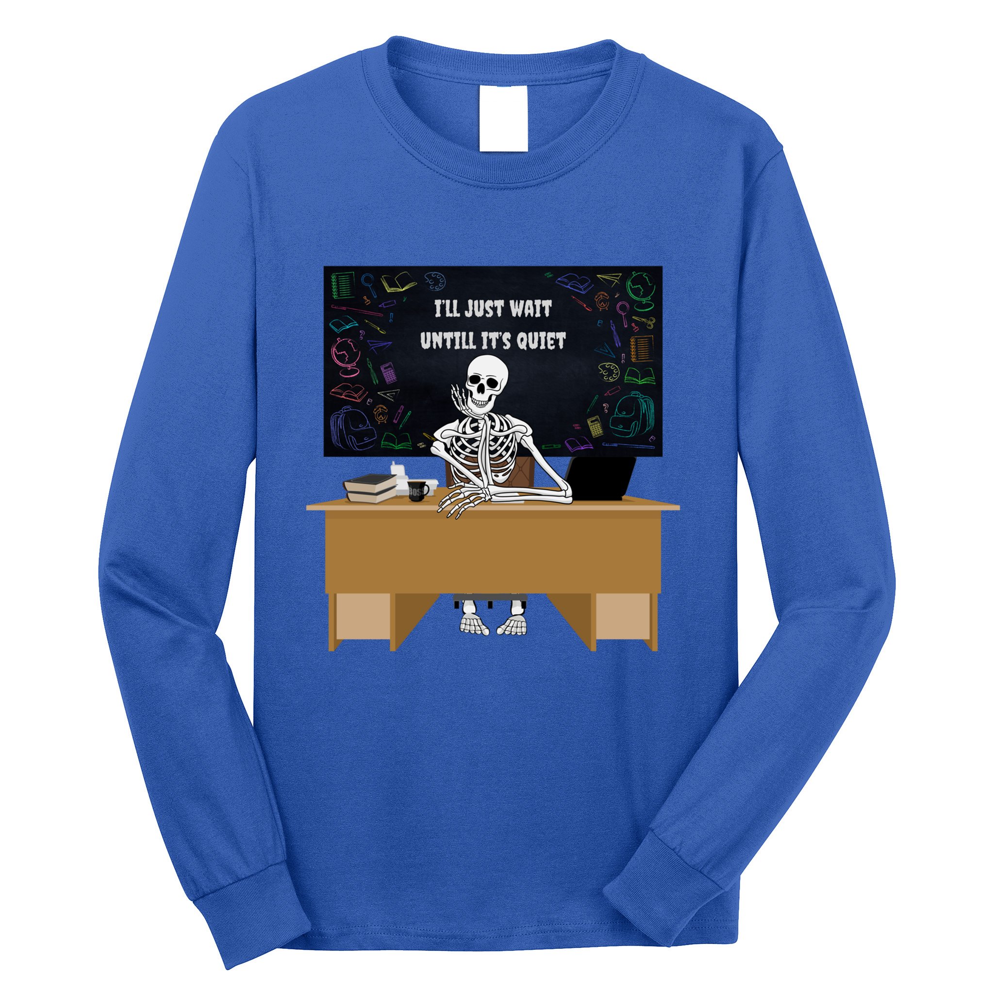 Halloween Teacher ILl Just Wait Until ItS Quiet Gift Long Sleeve Shirt