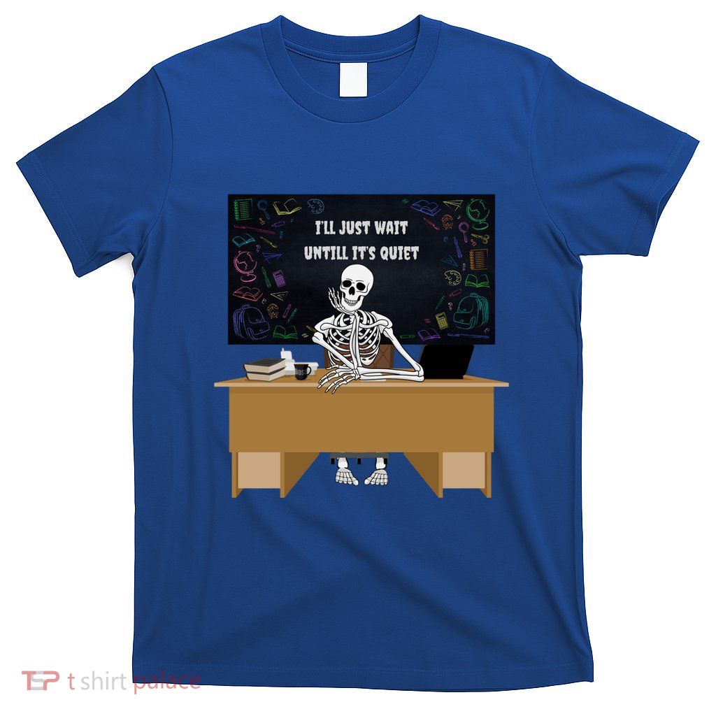 Halloween Teacher ILl Just Wait Until ItS Quiet Gift T-Shirt