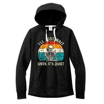 Halloween Teacher Ill Just Wait Until Its Quiet Skeleton Women's Fleece Hoodie