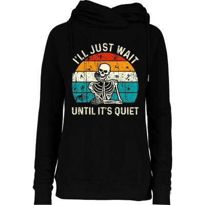 Halloween Teacher Ill Just Wait Until Its Quiet Skeleton Womens Funnel Neck Pullover Hood