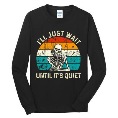 Halloween Teacher Ill Just Wait Until Its Quiet Skeleton Tall Long Sleeve T-Shirt