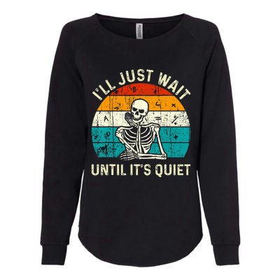 Halloween Teacher Ill Just Wait Until Its Quiet Skeleton Womens California Wash Sweatshirt