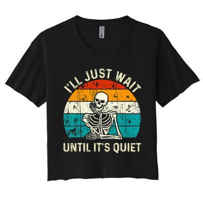 Halloween Teacher Ill Just Wait Until Its Quiet Skeleton Women's Crop Top Tee