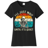 Halloween Teacher Ill Just Wait Until Its Quiet Skeleton Women's T-Shirt