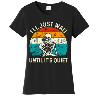 Halloween Teacher Ill Just Wait Until Its Quiet Skeleton Women's T-Shirt